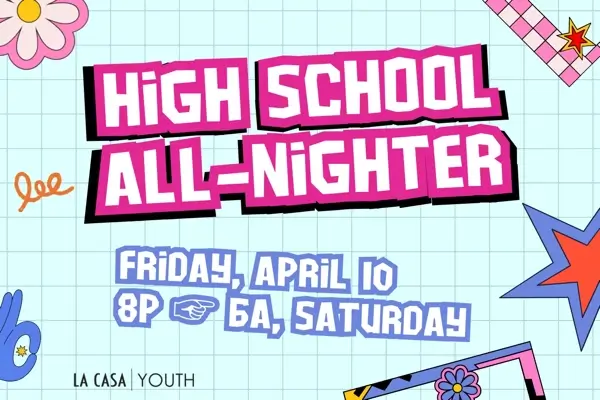 La Casa de Cristo High School All Nighter April 10